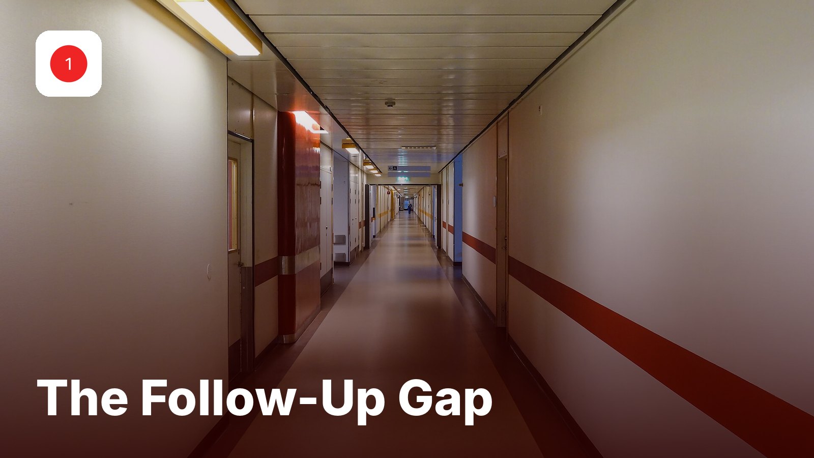 A long hospital corridor, with the title The Follow-Up Gap